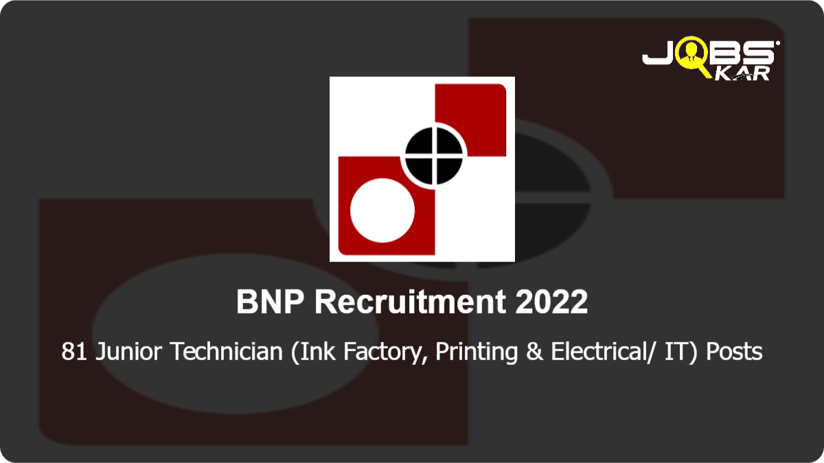 BNP Recruitment 2022: Apply Online for 81 Junior Technician (Ink Factory, Printing & Electrical/ IT) Posts