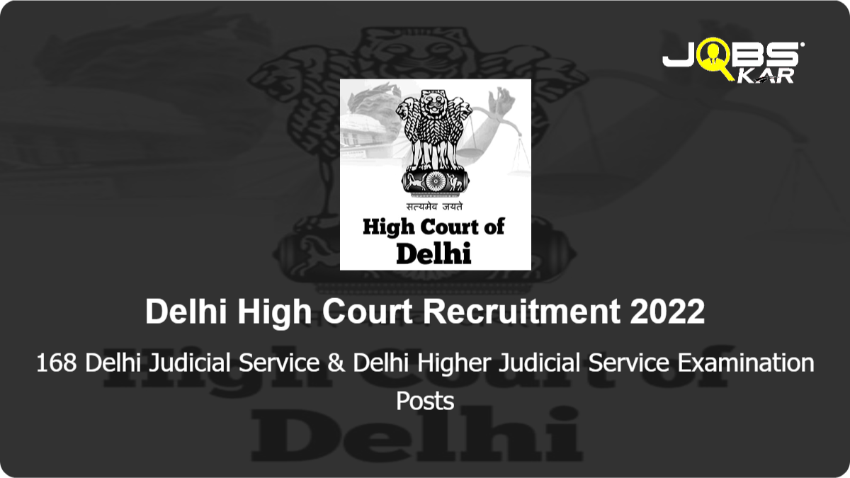 Delhi High Court Recruitment 2022: Apply Online for 168 Delhi Judicial Service & Delhi Higher Judicial Service Examination Posts