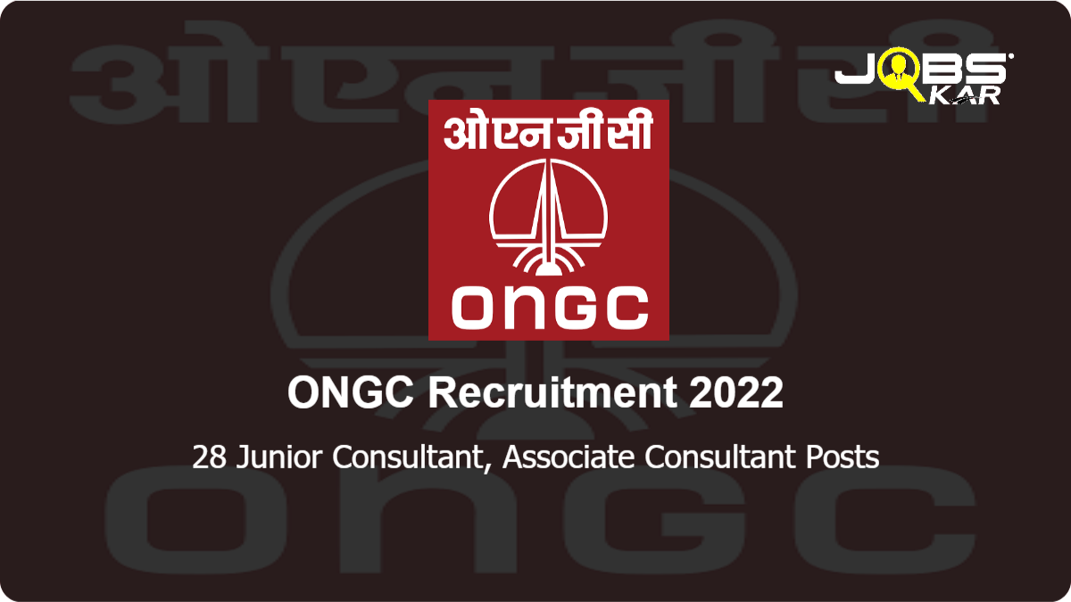 ONGC Recruitment 2022: Apply for 28 Junior Consultant, Associate Consultant Posts