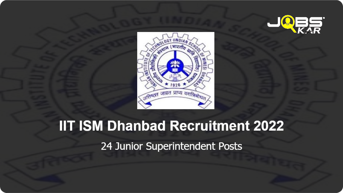 IIT ISM Dhanbad Recruitment 2022: Apply Online for 24 Junior Superintendent Posts