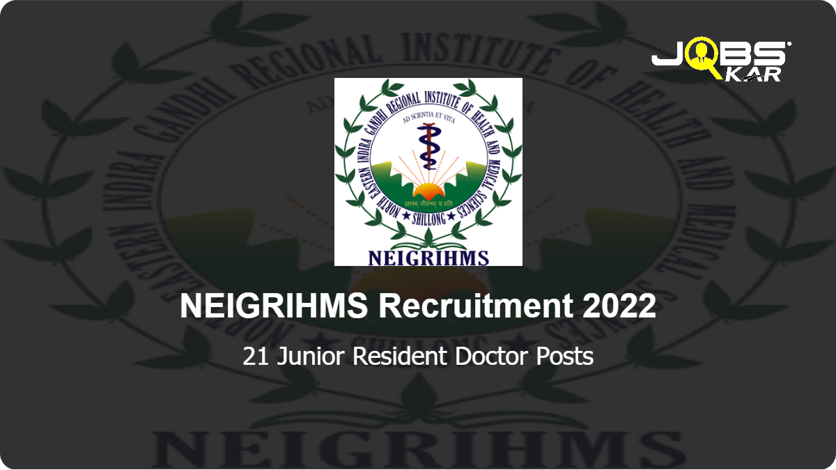 NEIGRIHMS Recruitment 2022: Apply for 21 Junior Resident Doctor Posts