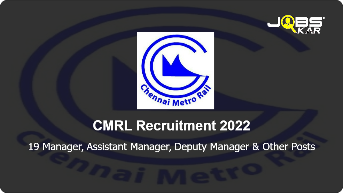 CMRL Recruitment 2022: Apply for 19 Manager, Assistant Manager, Deputy Manager, General Manager Posts