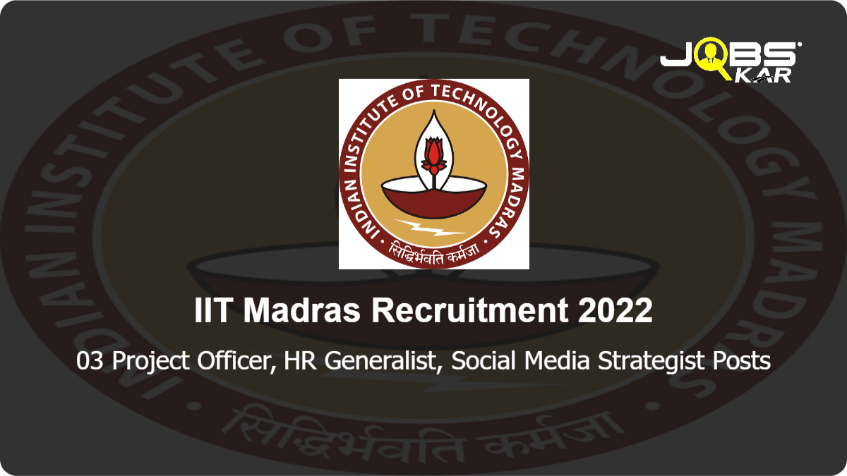 IIT Madras Recruitment 2022: Apply Online for Project Officer, HR Generalist, Social Media Strategist Posts