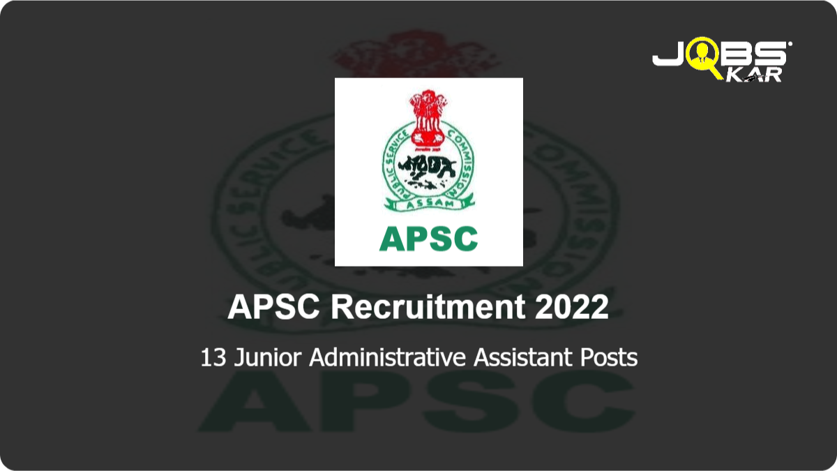 APSC Recruitment 2022: Apply Online for 13 Junior Administrative Assistant Posts