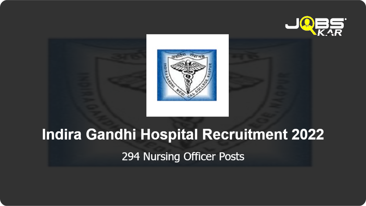 Indira Gandhi Hospital Recruitment 2022: Apply Online for 294 Nursing Officer Posts