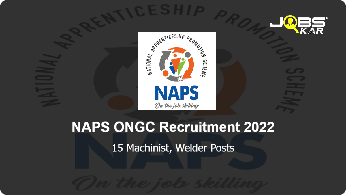 NAPS ONGC Recruitment 2022: Apply Online for 15 Machinist, Welder Posts