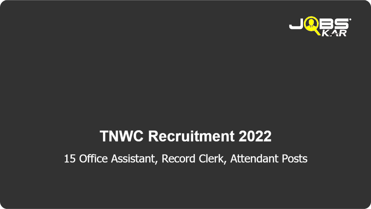 TNWC Recruitment 2022: Apply for 15 Office Assistant, Record Clerk, Attendant Posts
