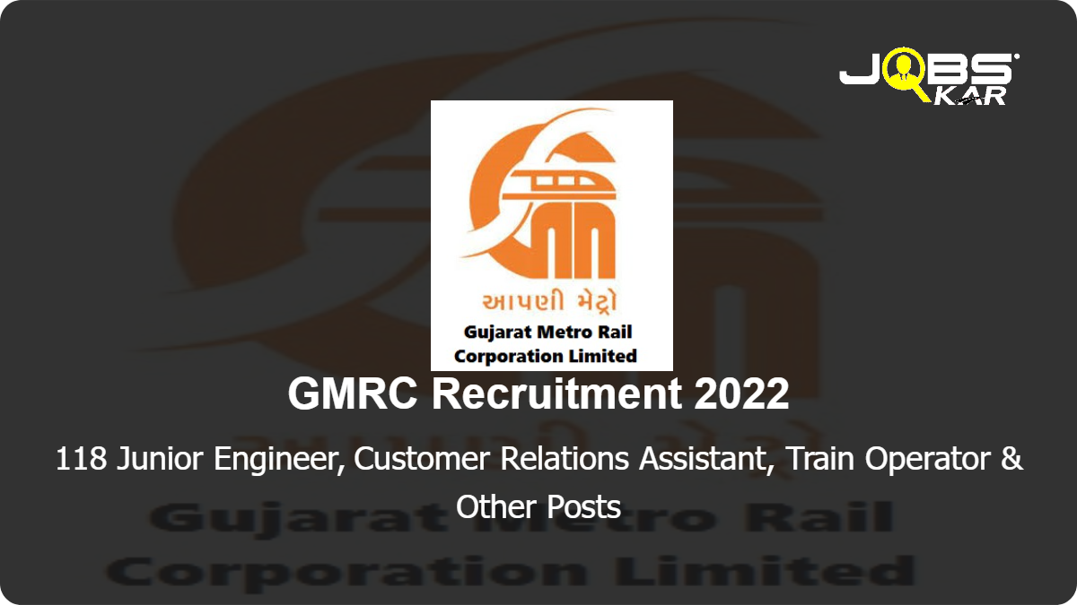GMRC Recruitment 2022: Apply Online for 118 Junior Engineer, Customer Relations Assistant, Train Operator, Station Controller, Maintainer Posts