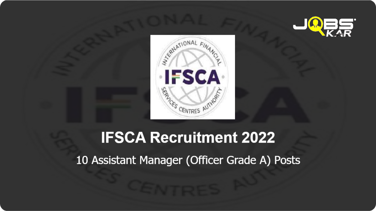 IFSCA Recruitment 2022: Apply for 10 Assistant Manager (Officer Grade A) Posts