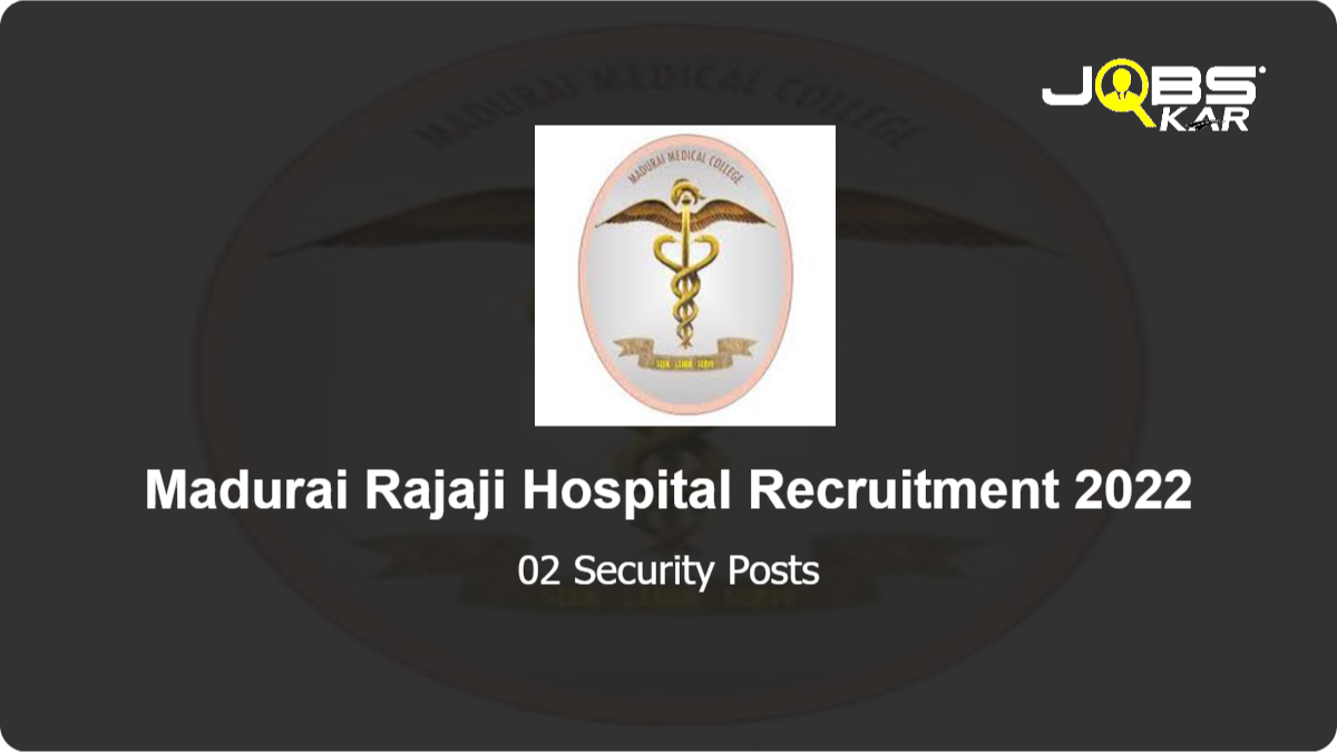 Madurai Rajaji Hospital Recruitment 2022: Apply for Security Posts