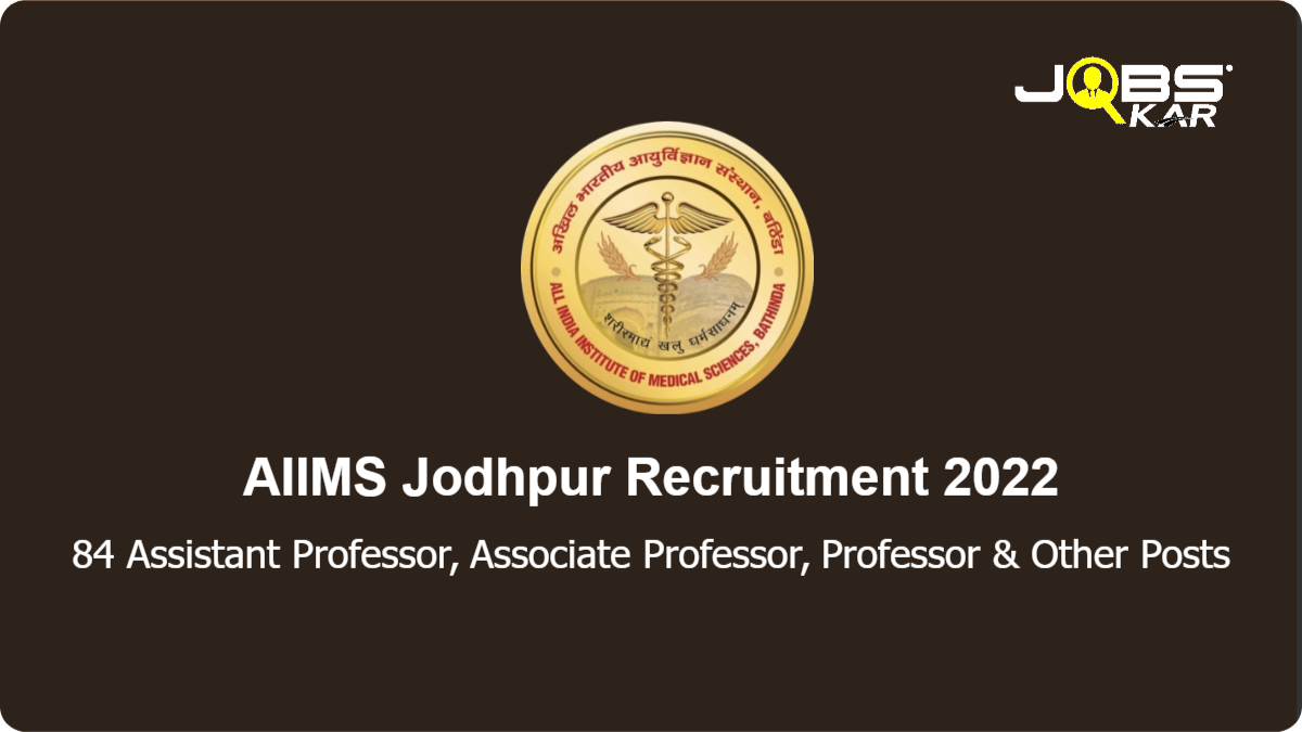 AIIMS Jodhpur Recruitment 2022: Apply Online for 84 Assistant Professor, Associate Professor, Professor, Additional Professor Posts
