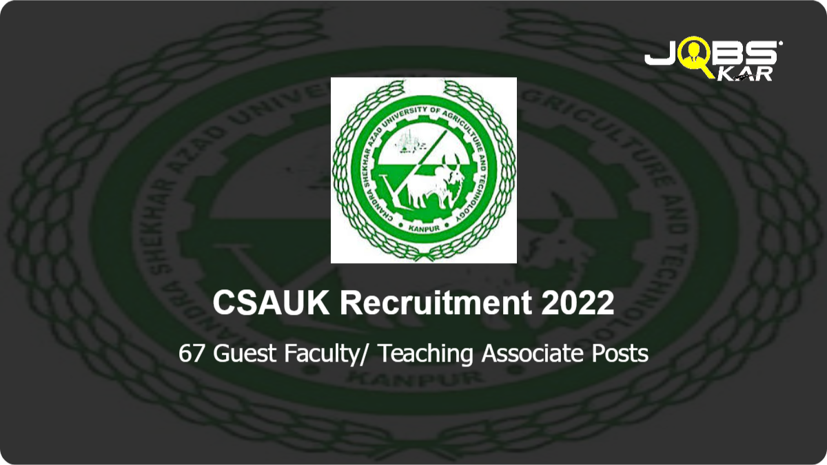 CSAUK Recruitment 2022: Walk in for 67 Guest Faculty/ Teaching Associate Posts