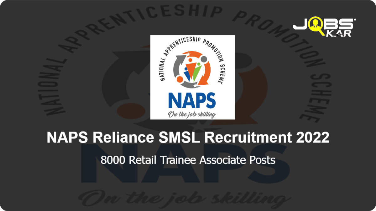 NAPS Reliance SMSL Recruitment 2022: Apply Online for 8000 Retail Trainee Associate Posts
