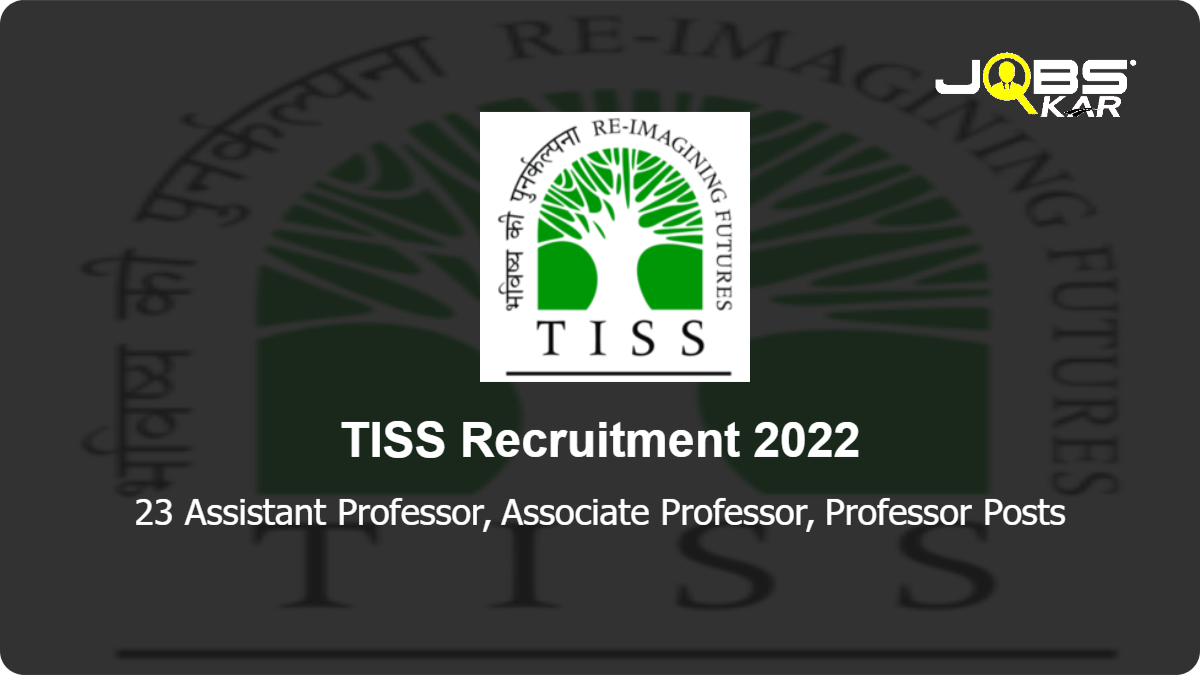 TISS Recruitment 2022: Apply Online for 23 Assistant Professor, Associate Professor, Professor Posts