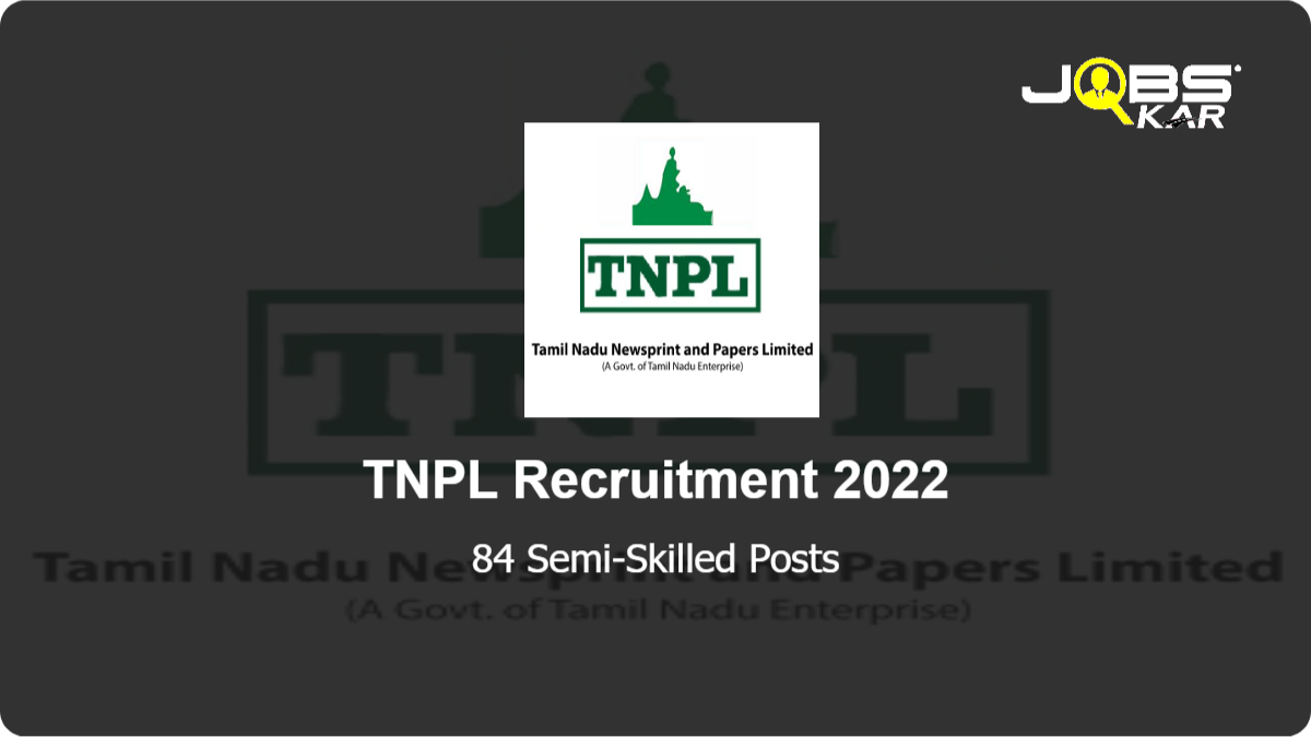 TNPL Recruitment 2022: Apply Online for 84 Semi-Skilled Posts