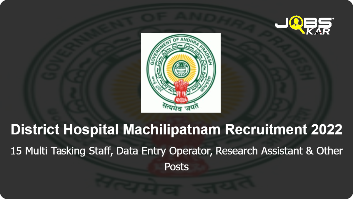 District Hospital Machilipatnam Recruitment 2022: Apply for 15 Multi Tasking Staff, Data Entry Operator, Research Assistant, Lab Technician, Research Scientist Posts