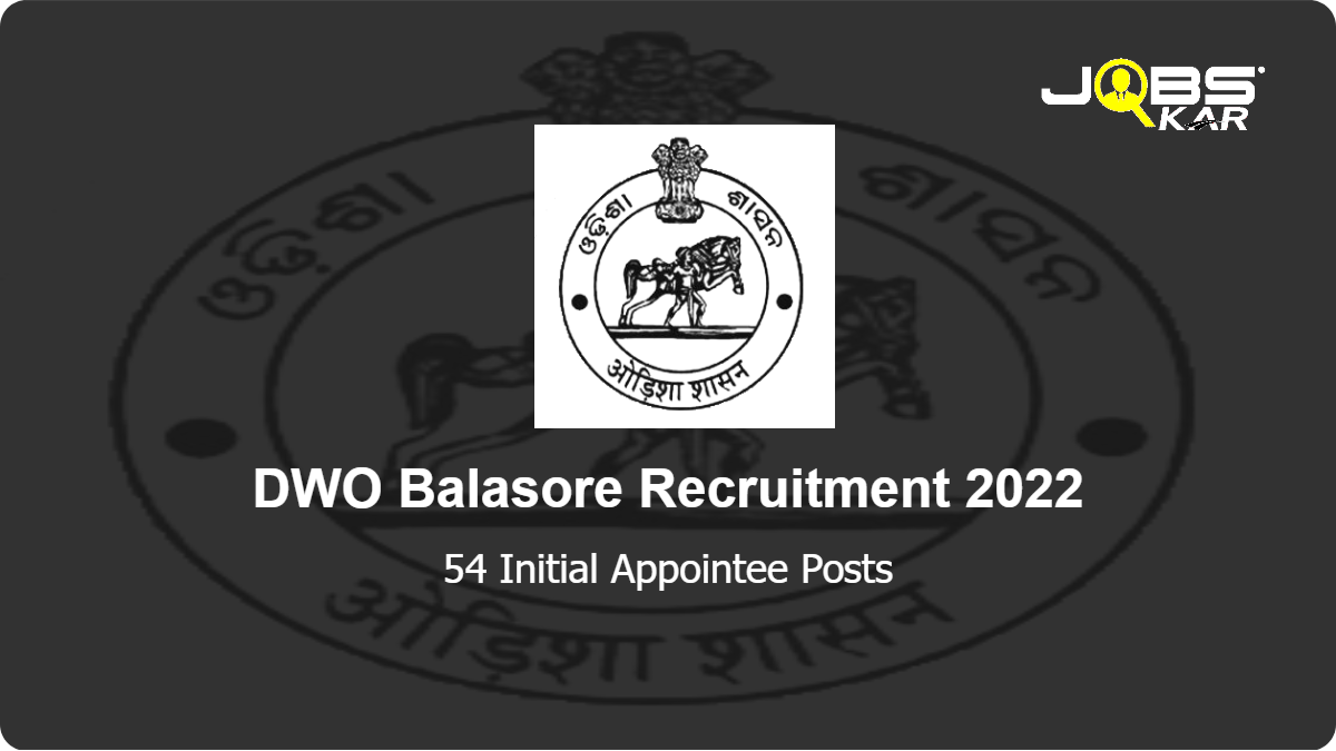 DWO Balasore Recruitment 2022: Apply for 54 Initial Appointee Posts