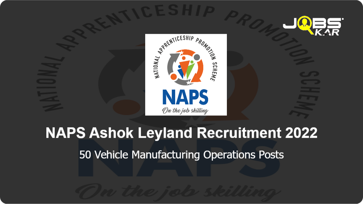 NAPS Ashok Leyland Recruitment 2022: Apply Online for 50 Vehicle Manufacturing Operations Posts