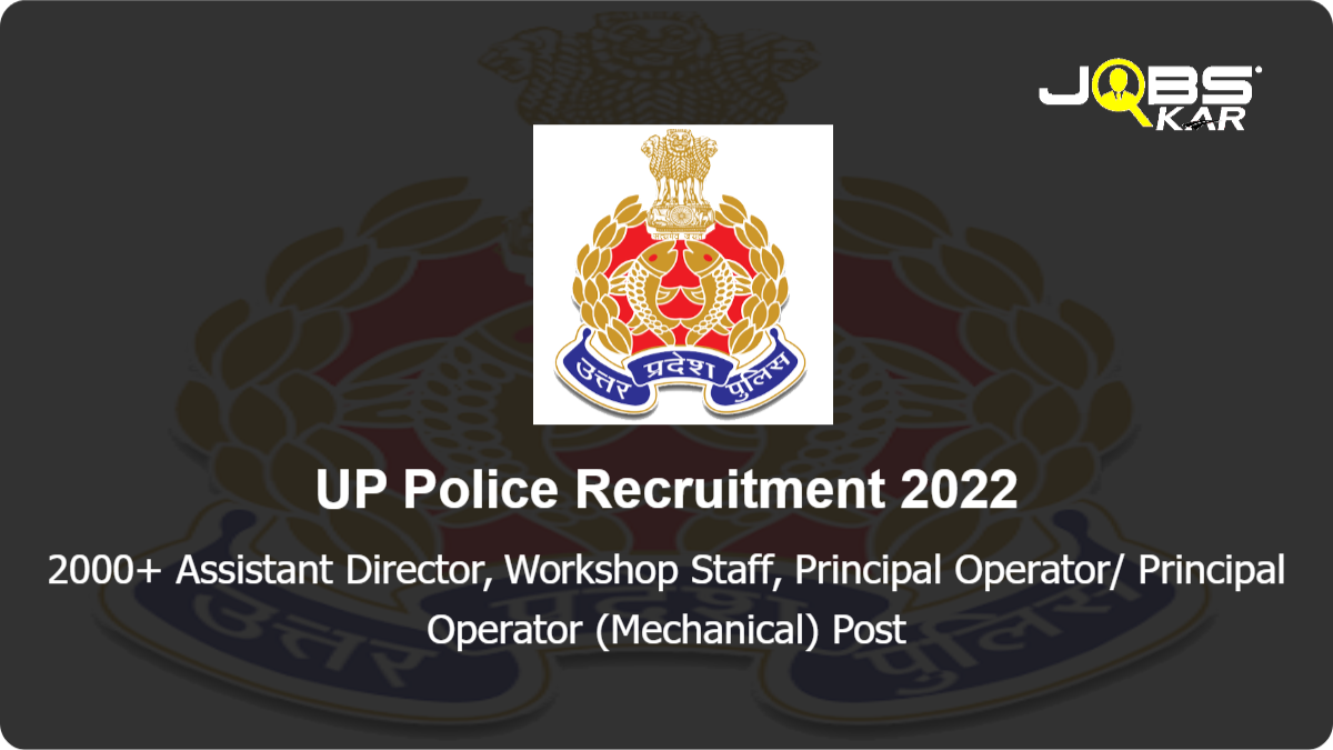 UP Police Recruitment 2022: Apply Online for 2000 Assistant Director, Workshop Staff, Principal Operator/ Principal Operator (Mechanical) Posts