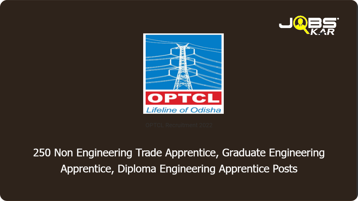 OPTCL Recruitment 2022: Apply Online for 250 Non Engineering Trade Apprentice, Graduate Engineering Apprentice, Diploma Engineering Apprentice Posts