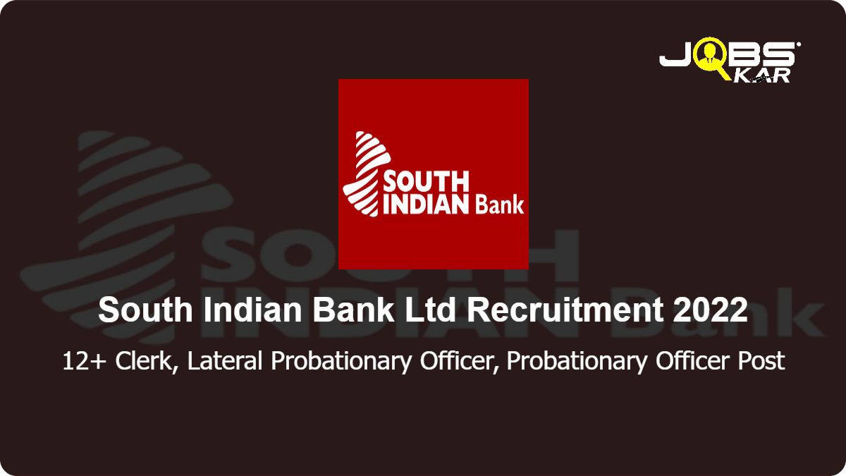 South Indian Bank Ltd Recruitment 2022: Apply Online for Various Clerk, Lateral Probationary Officer, Probationary Officer Posts