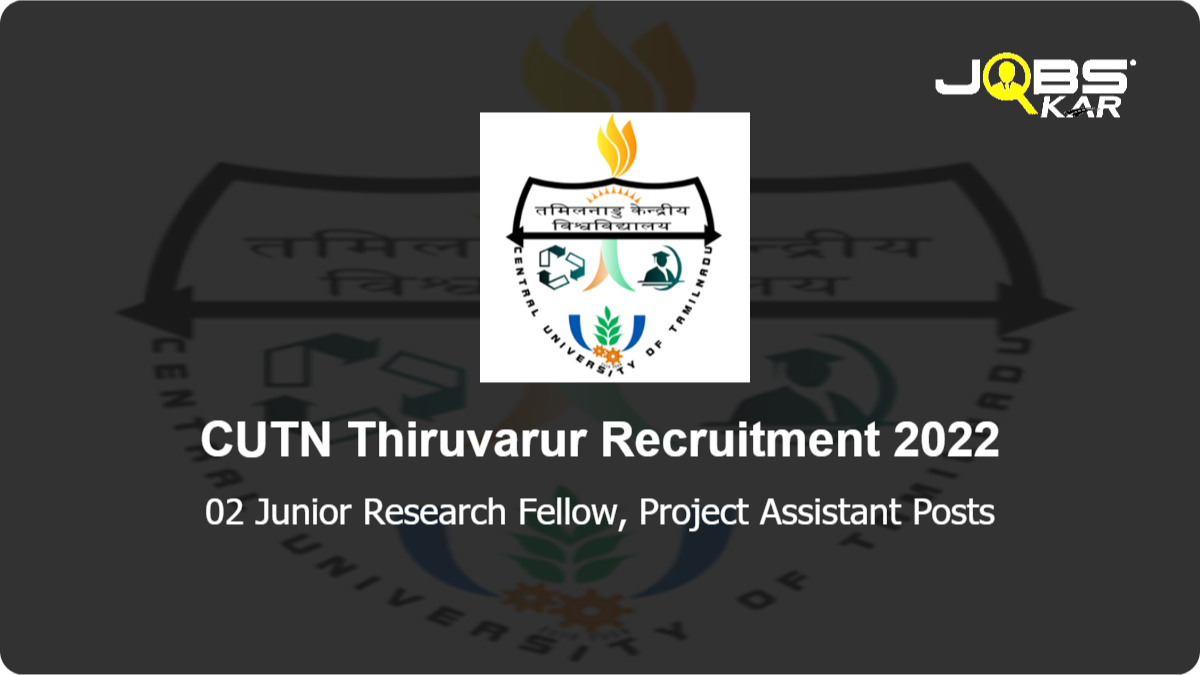 CUTN Thiruvarur Recruitment 2022: Apply Online for Junior Research Fellow, Project Assistant Posts