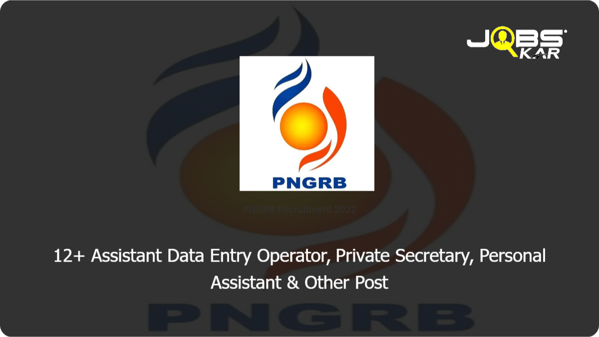 PNGRB Recruitment 2022: Apply for Various Assistant Data Entry Operator, Private Secretary, Personal Assistant, Cashier, Senior Secretariat Assistant Posts