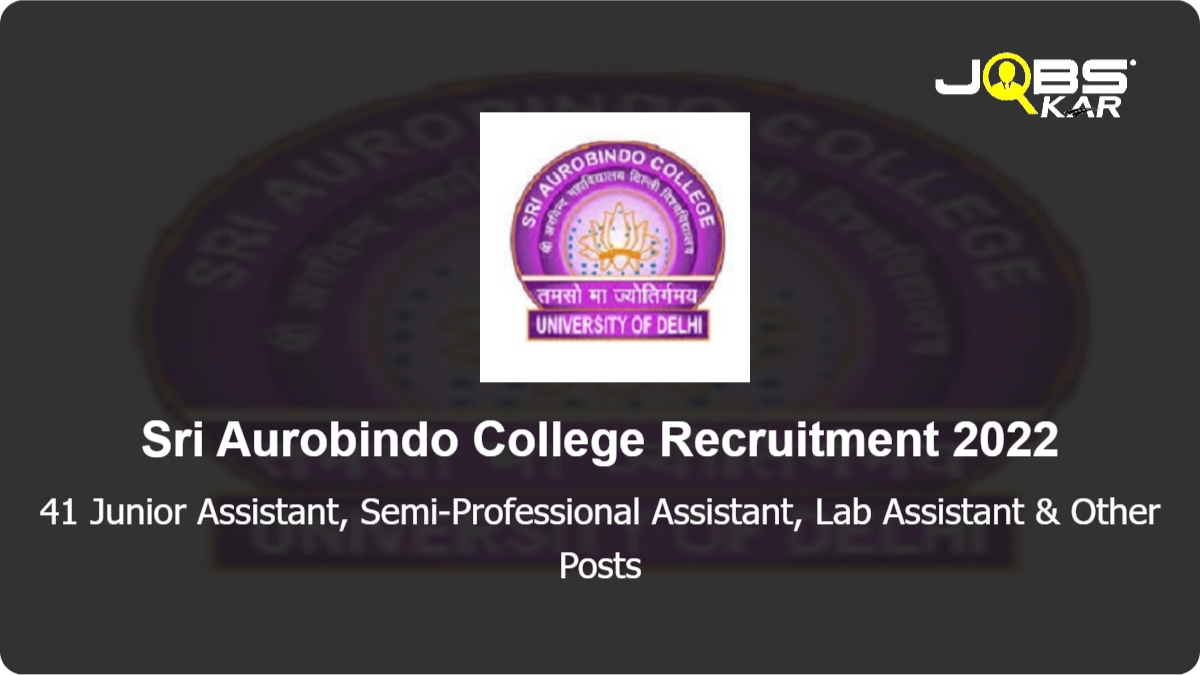 Sri Aurobindo College Recruitment 2022: Apply Online for 41 Junior Assistant, Semi-Professional Assistant, Lab Assistant, Senior Assistant, Administrative Officer & Other Posts