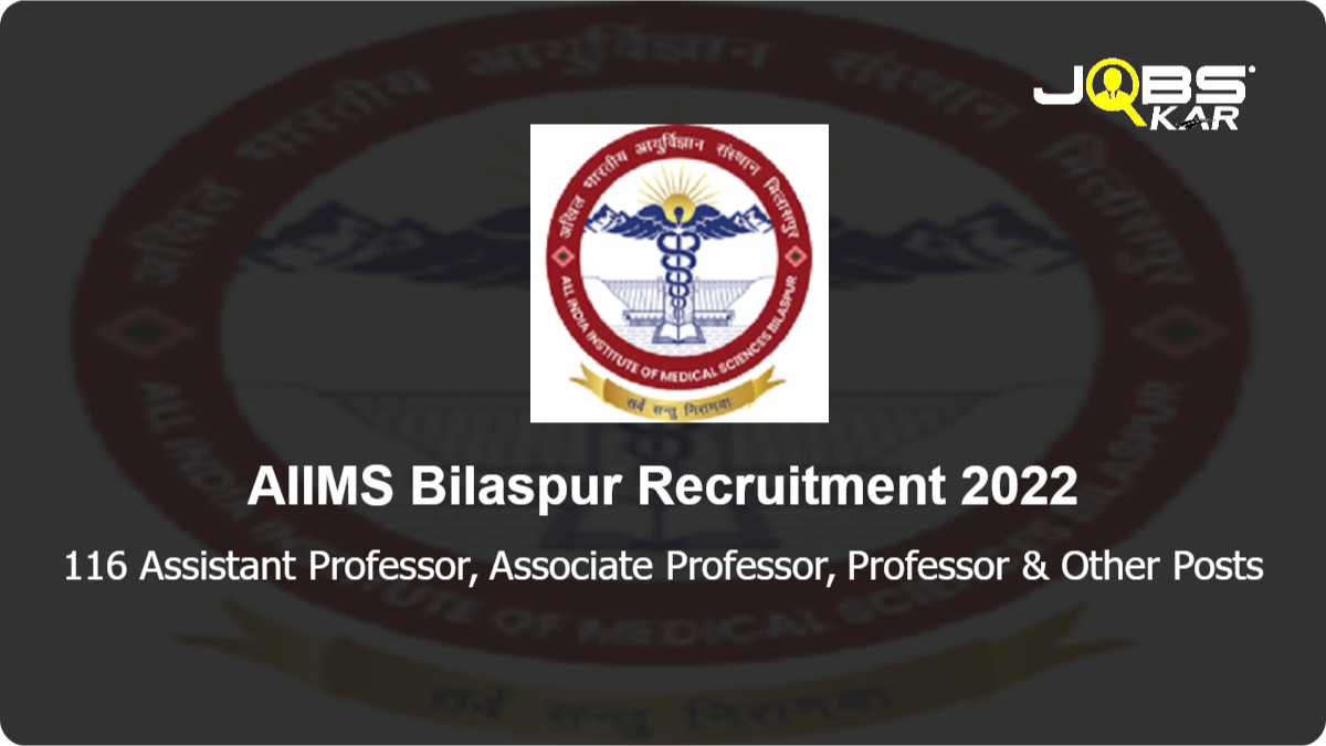 AIIMS Bilaspur Recruitment 2022: Apply for 116 Assistant Professor, Associate Professor, Professor, Additional Professor Posts