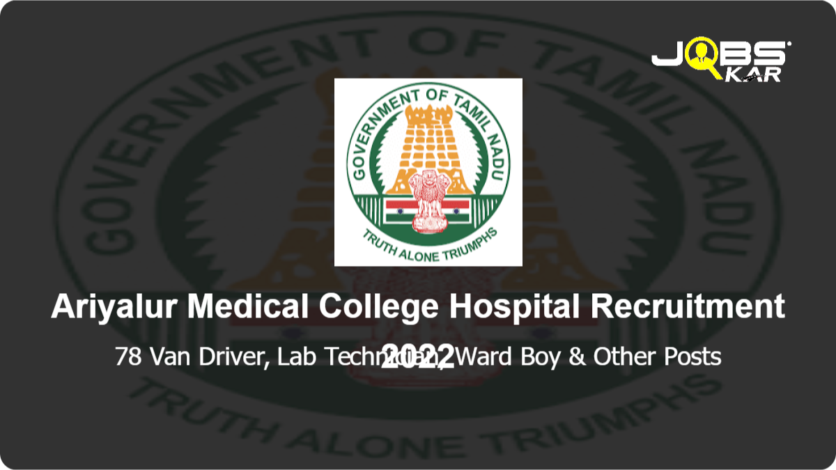 Ariyalur Medical College Hospital Recruitment 2022: Apply for 78 Van Driver, Lab Technician, Ward Boy, Hospital Worker, Stretcher Bearer, Sweeper Posts