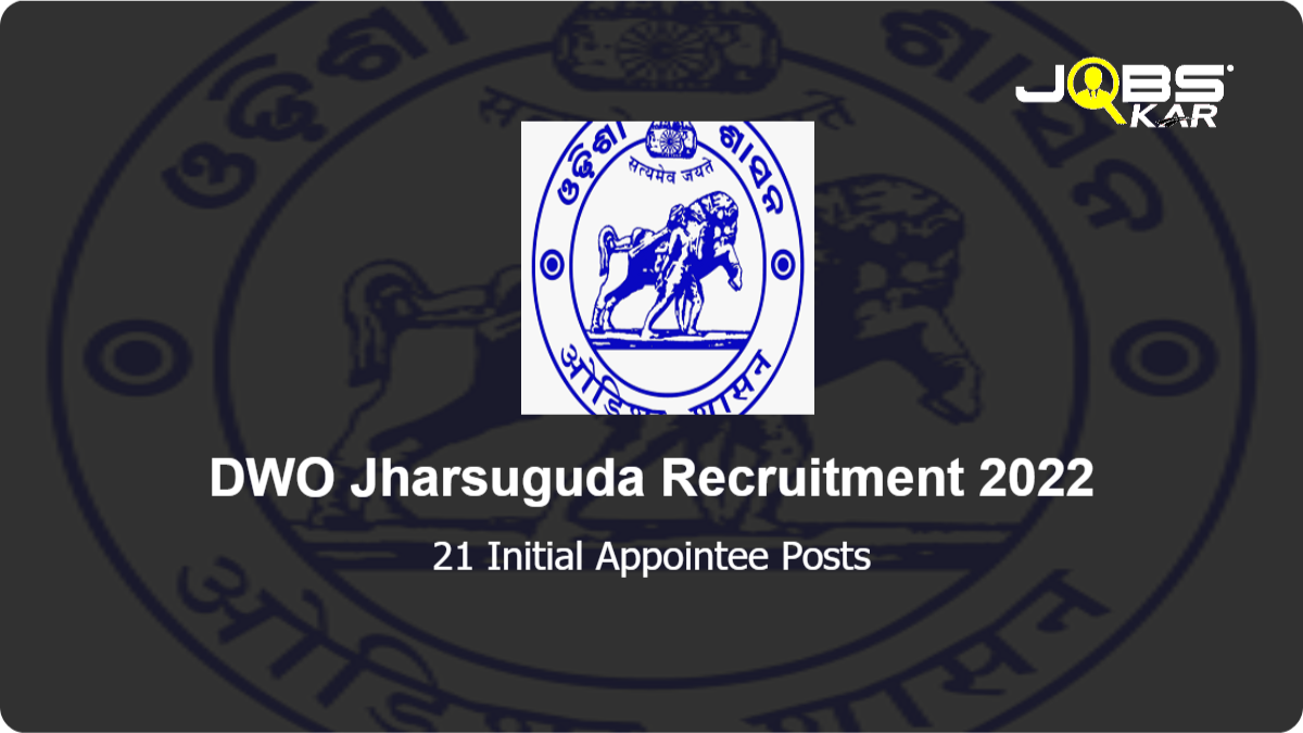 DWO Jharsuguda Recruitment 2022: Apply for 21 Initial Appointee Posts