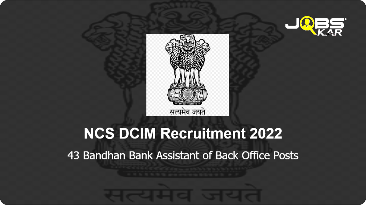 NCS DCIM Recruitment 2022: Apply Online for 43 Bandhan Bank Assistant of Back Office Posts