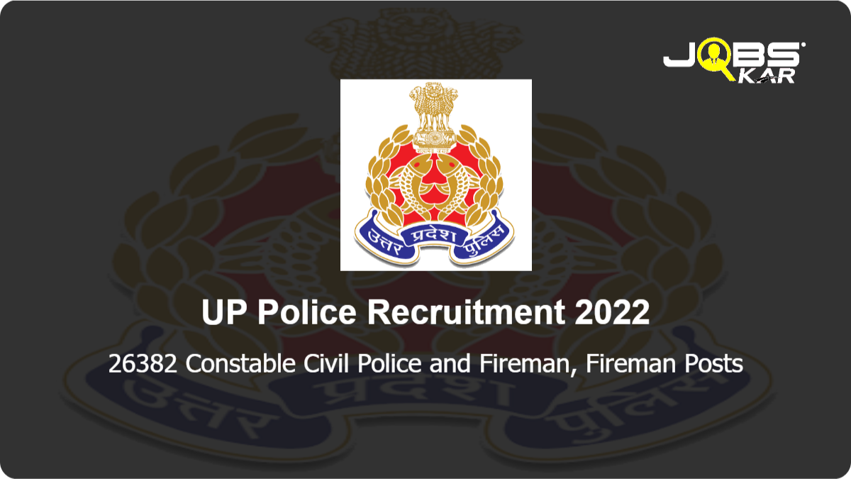 UP Police Recruitment 2022: Apply Online for 26382 Constable Civil Police and Fireman, Fireman Post (Last Date Extended)