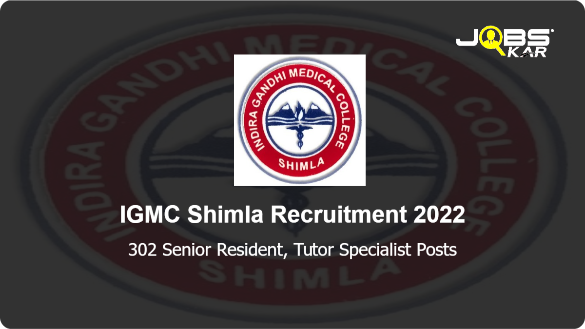 IGMC Shimla Recruitment 2022: Apply for 302 Senior Resident, Tutor Specialist Posts