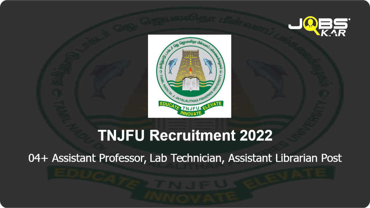 TNJFU Recruitment 2022: Apply Online for 04 Assistant Professor, Lab Technician, Assistant Librarian Posts