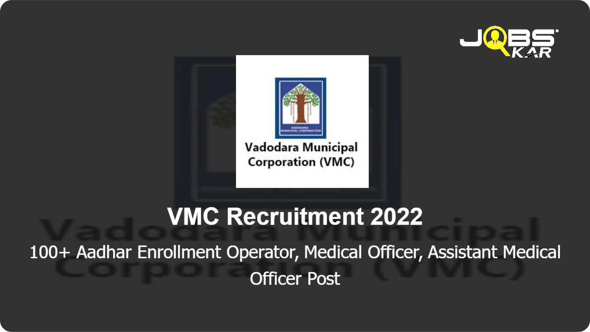 VMC Recruitment 2022: Apply Online for 100 Aadhar Enrollment Operator, Medical Officer, Assistant Medical Officer Posts