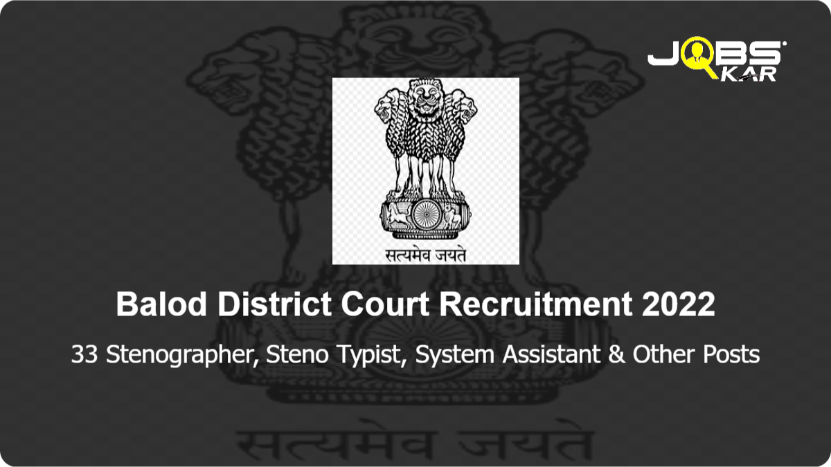 Balod District Court Recruitment 2022: Apply for 33 Stenographer, Steno Typist, System Assistant, System Officer, Assistant Grade III Posts