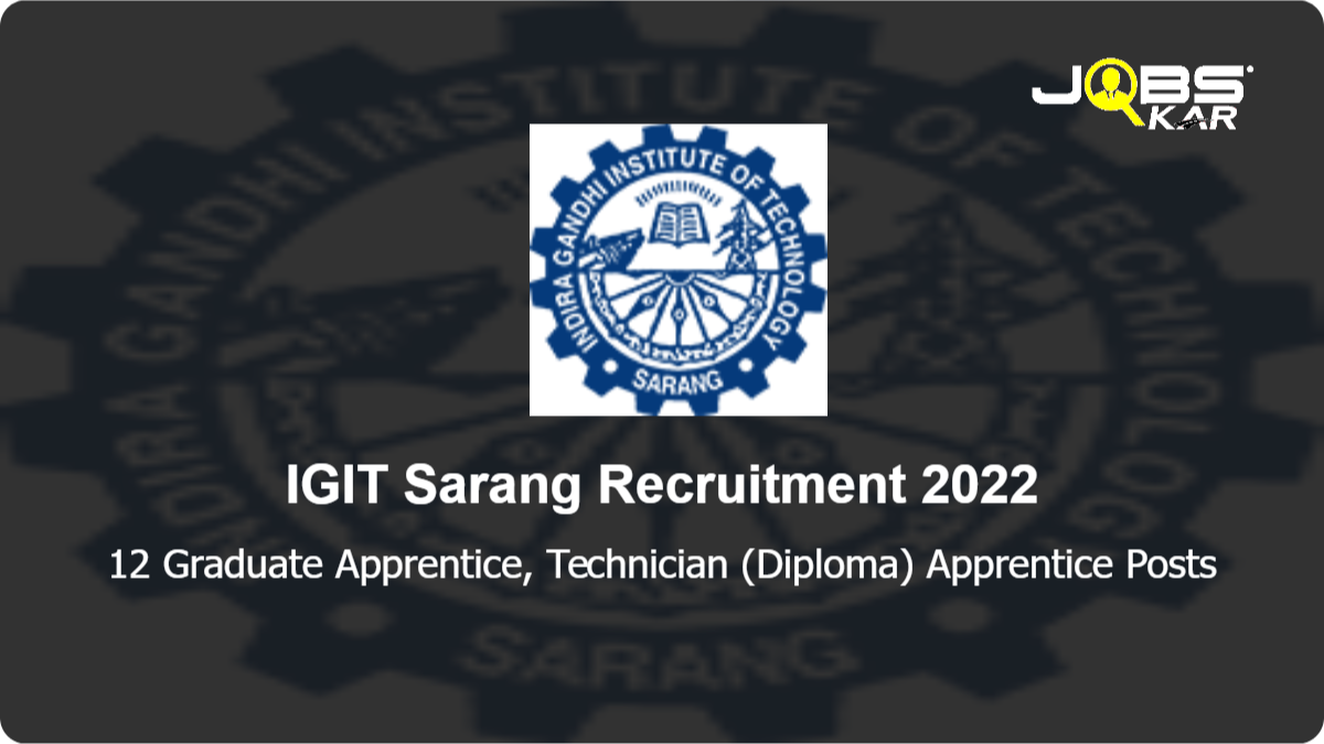 IGIT Sarang Recruitment 2022: Apply for 12 Graduate Apprentice, Technician (Diploma) Apprentice Posts