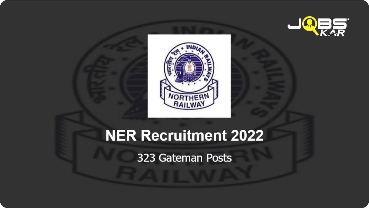 NER Recruitment 2022: Apply Online for 323 Gateman Posts