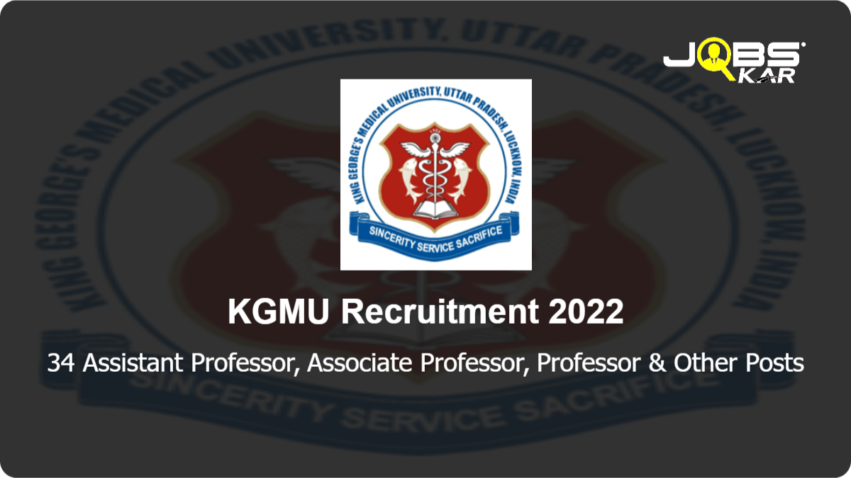 KGMU Recruitment 2022: Apply Online for 34 Assistant Professor, Associate Professor, Professor, Additional Professor Posts