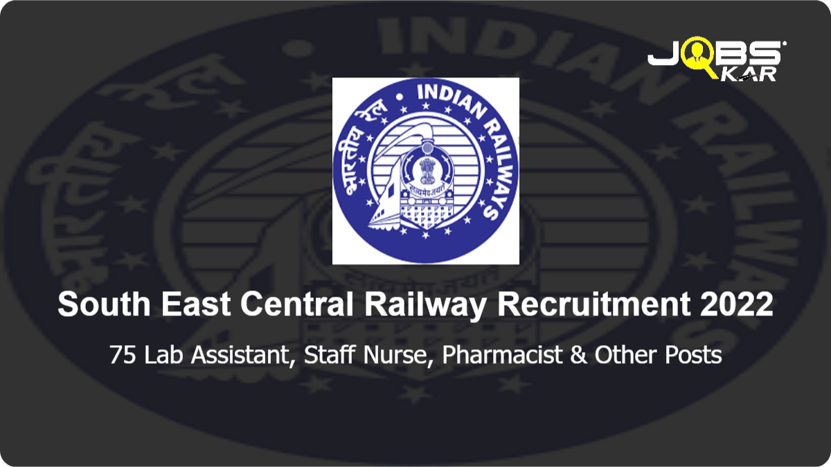 South East Central Railway Recruitment 2022: Walk in for 75 Lab Assistant, Staff Nurse, Pharmacist, Superintendent CSSD, Physiotherapist, Audio Speech Therapist, Dresser & Other Posts