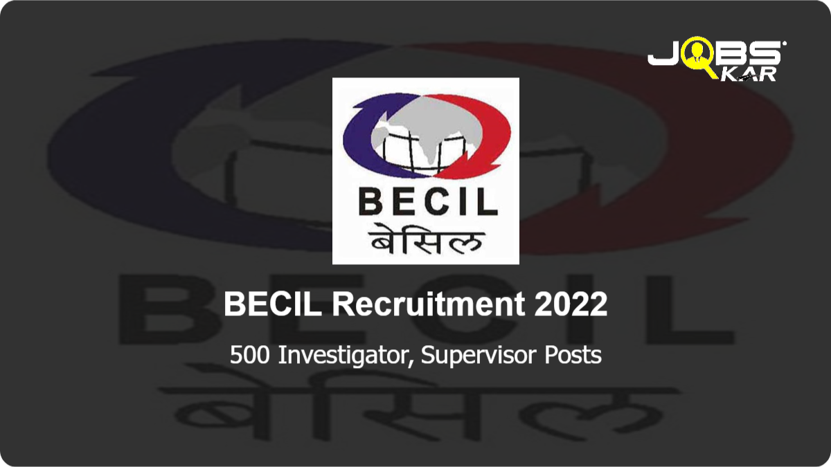 BECIL Recruitment 2022: Apply Online for 500 Investigator, Supervisor Posts