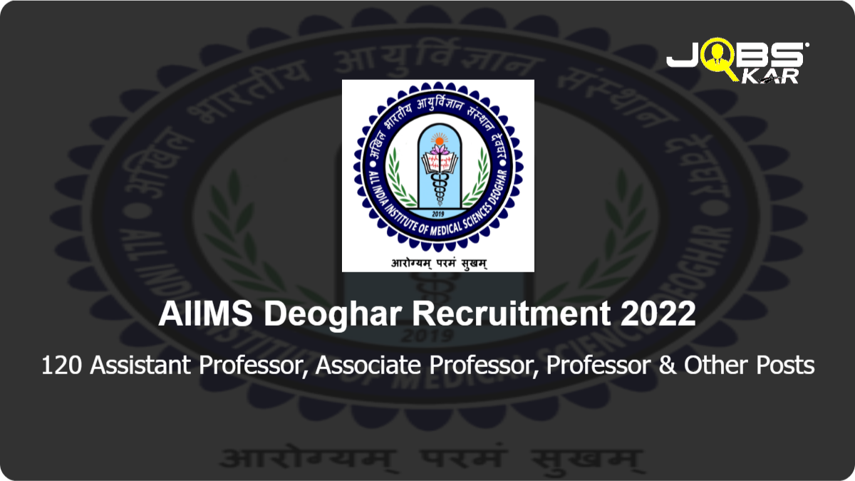 AIIMS Deoghar Recruitment 2022: Apply Online for 120 Assistant Professor, Associate Professor, Professor, Additional Professor Posts