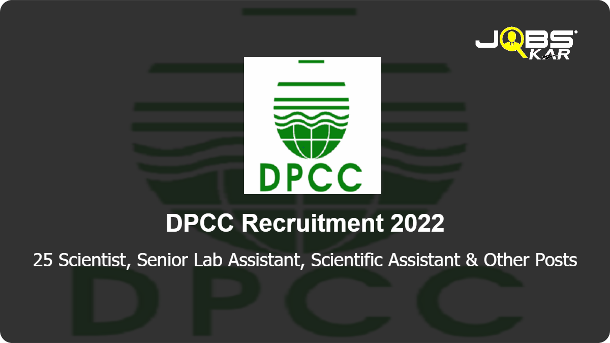 DPCC Recruitment 2022: Apply for 25 Scientist, Senior Lab Assistant, Scientific Assistant, Private Secretary, Environmental Engineer, Stenographer Grade I Posts