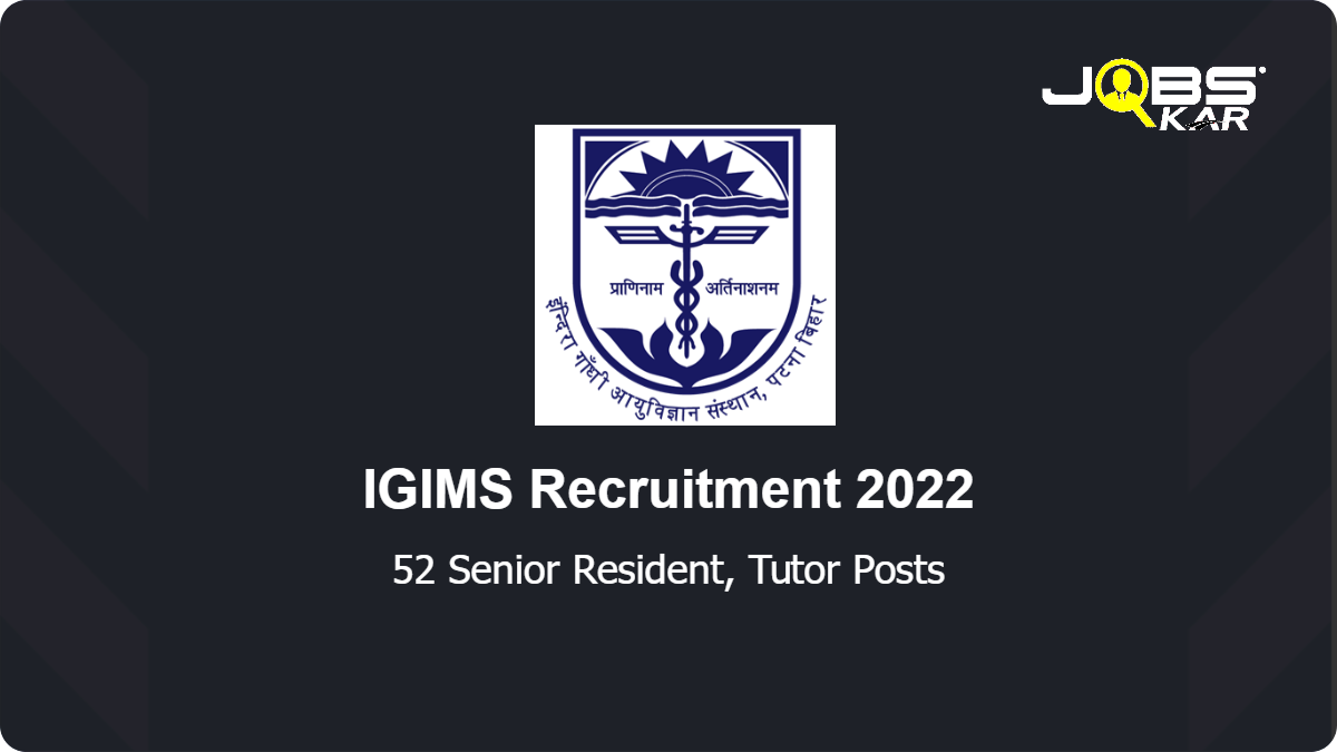 IGIMS Recruitment 2022: Walk in for 52 Senior Resident, Tutor Posts