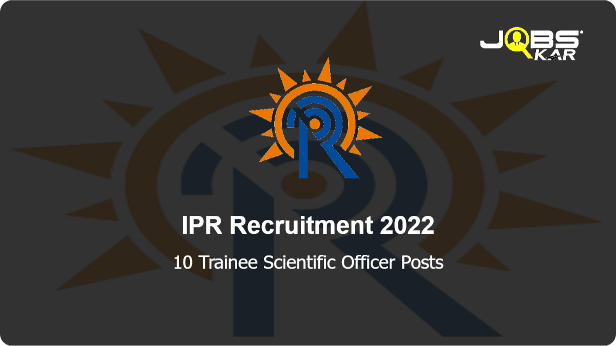 IPR Recruitment 2022: Apply Online for 10 Trainee Scientific Officer Posts