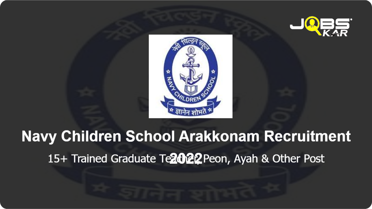 Navy Children School Arakkonam Recruitment 2022: Apply Online for Various Trained Graduate Teacher, Peon, Ayah, Clerical Staff Posts