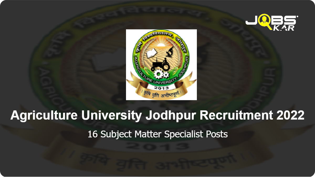 Agriculture University Jodhpur Recruitment 2022: Apply for 16 Subject Matter Specialist Posts