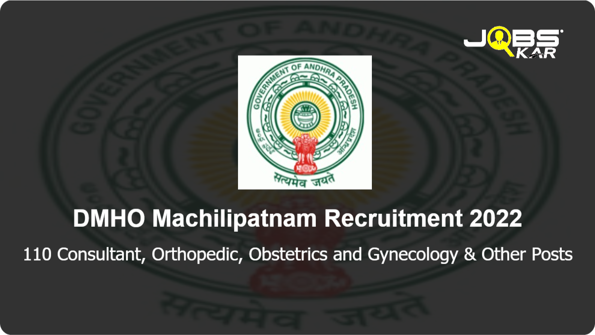 DMHO Machilipatnam Recruitment 2022: Walk in for 110 Consultant, Orthopedic, Obstetrics and Gynecology, Senior Respiratory Chest Physician, Obstetrician, Psychiatrist & Other Posts