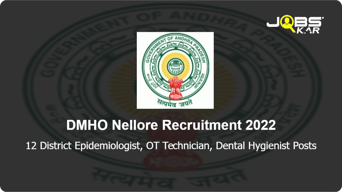 DMHO Nellore Recruitment 2022: Walk in for 12 District Epidemiologist, OT Technician, Dental Hygienist Posts